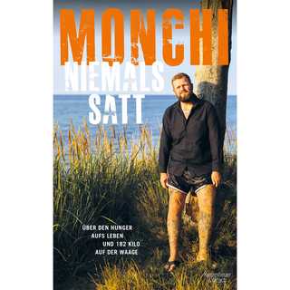 Monchi - Niemals Satt - ber den Hunger aufs Leben und 182 Kilo auf der Waage